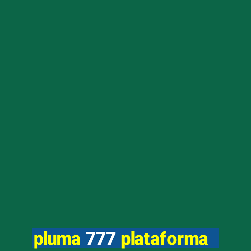 pluma 777 plataforma